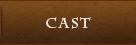 CAST