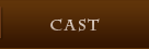 CAST